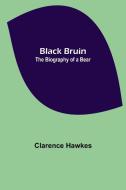 Black Bruin di Clarence Hawkes edito da Alpha Editions