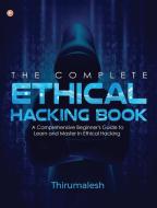 The Complete Ethical Hacking Book di Thirumalesh edito da HarperCollins