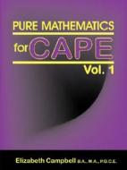 Pure Mathematics for Cape Vol. 1 di Elizabeth Campbell edito da LAMBETH JAMES