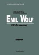 Selected Works of Emil Wolf (with Commentary) di Emil Wolf edito da WORLD SCIENTIFIC PUB CO INC