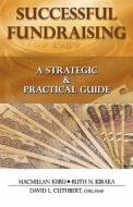 Successful Fundraising: A Strategic & Practical Guide di MacMillan Kiiru, Ruth N. Kiraka, David L. Cuthbert edito da Evangel Publishing House