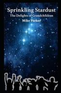 Sprinkling Stardust di Mike Parker edito da Independently Published