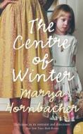 The Centre Of Winter di Marya Hornbacher edito da Harpercollins Publishers