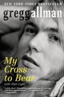 My Cross to Bear di Gregg Allman, Alan Light edito da HarperCollins Publishers Inc