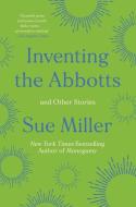 Inventing the Abbotts di Sue Miller edito da PERENNIAL