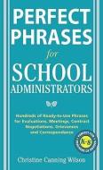 Perfect Phrases for School Administrators: Hundreds of Ready-To-Use Phrases for Evaluations, Meetings, Contract Negotiat di Christine Canning Wilson edito da MCGRAW HILL BOOK CO