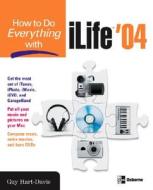 How to Do Everything with ILife 04 di Guy Hart- Davis edito da McGraw-Hill Education - Europe