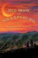 Red Moon at Sharpsburg di Rosemary Wells edito da SPEAK