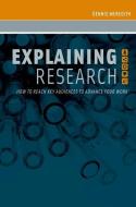 Explaining Research di Dennis (Freelance Writer and Research Communication Consultant) Meredith edito da Oxford University Press Inc