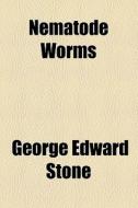 Nematode Worms di George Edward Stone edito da General Books Llc
