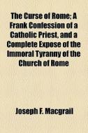 The Curse Of Rome di Joseph F. Macgrail edito da General Books Llc