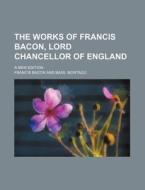 The Works Of Francis Bacon, Lord Chancellor Of England (volume 1); A New Edition di Francis Bacon edito da General Books Llc