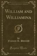William And Williamina (classic Reprint) di Frances R Sterrett edito da Forgotten Books