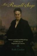 Mrs. Russell Sage: Women's Activism and Philanthropy in Gilded Age and Progressive Era America di Ruth Crocker edito da Indiana University Press