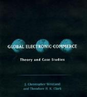 Global Electronic Commerce di J. Christopher Westland, Theodore H.K. Clark edito da Mit Press Ltd