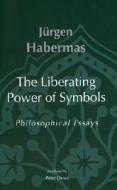 The Liberating Power Of Symbols - Philosophical Essays (cusal) di Jurgen Habermas edito da Mit Press Ltd