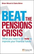 Beat the Pensions Crisis di Brian Wood, Claire Brin, Robin Prior edito da Pearson Education Limited