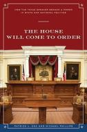 The House Will Come To Order di Patrick L. Cox, Michael Phillips edito da University of Texas Press