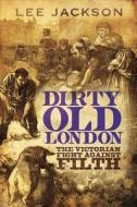 Dirty Old London di Lee Jackson edito da Yale University Press