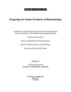 Preparing for Future Products of Biotechnology di National Academies Of Sciences Engineeri, Division On Earth And Life Studies, Board On Chemical Sciences And Technolog edito da NATL ACADEMY PR