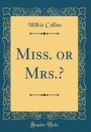 Miss. or Mrs.? (Classic Reprint) di Wilkie Collins edito da Forgotten Books
