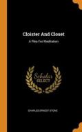 Cloister And Closet di Charles Ernest Stone edito da Franklin Classics