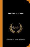 Evenings In Boston. di Isaac Ridler Butts, John Lauris Blake edito da Franklin Classics Trade Press
