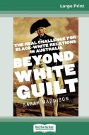 Beyond White Guilt di Sarah Maddison edito da ReadHowYouWant