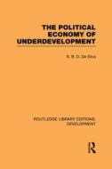 The Political Economy Of Underdevelopment di S. B. D. De Silva edito da Taylor & Francis Ltd