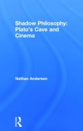 Shadow Philosophy: Plato's Cave and Cinema di Nathan (Eckerd College Andersen edito da Taylor & Francis Ltd