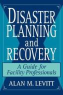 Disaster Planning and Recovery di Alan M. Levitt, Daniel Ed. Levitt, Daniel Ed Levitt edito da John Wiley & Sons