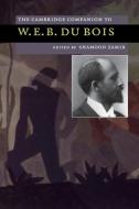 The Cambridge Companion to W. E. B. Du Bois edito da Cambridge University Press
