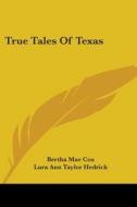 True Tales of Texas di Bertha Mae Cox edito da Kessinger Publishing