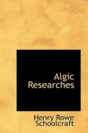 Algic Researches di Henry Rowe Schoolcraft edito da Bibliolife