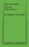 The Incredibly Famous Willy Rivers di Stephen Metcalfe edito da Samuel French, Inc.