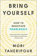 Bring Yourself: How to Negotiate Fearlessly di Mori Taheripour edito da AVERY PUB GROUP