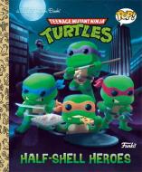Teenage Mutant Ninja Turtles: Half-Shell Heroes (Funko Pop!) di Golden Books edito da GOLDEN BOOKS PUB CO INC