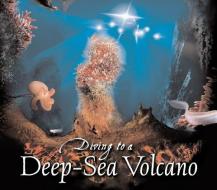 Diving to a Deep-Sea Volcano di Kenneth Mallory edito da HOUGHTON MIFFLIN