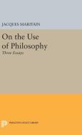 On the Use of Philosophy di Jacques Maritain edito da Princeton University Press