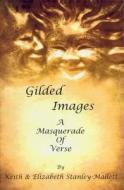 Gilded Images di Keith Stanley-Mallett, Elizabeth Stanley-Mallett edito da Arthur H.stockwell Ltd