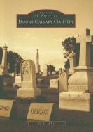 Mount Calvary Cemetery di C. L. Miller edito da ARCADIA PUB (SC)