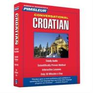 Croatian, Conversational: Learn to Speak and Understand Croatian with Pimsleur Language Programs di Pimsleur edito da Pimsleur