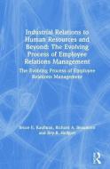 Industrial Relations to Human Resources and Beyond: The Evolving Process of Employee Relations Management di Bruce E. Kaufman, Richard A. Beaumont, Roy B. Helfgott edito da Taylor & Francis Ltd