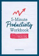 5-Minute Productivity Workbook: Stop Procrastinating in Just 5 Minutes a Day di Susan Reynolds edito da CHARTWELL BOOKS