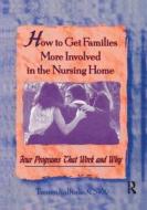 How To Get Families More Involved In The Nursing Home di Tammy La Brake edito da Taylor & Francis Inc