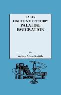 Early Eighteenth Century Palatine Emigration di Walter A. Knittle edito da Genealogical Publishing Company