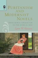 Puritanism and Modernist Novels di Lynne W. Hinojosa edito da The Ohio State University Press
