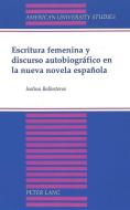 Escritura femenina y discurso autobiográfico en la nueva novela española di Isolina Ballesteros edito da Lang, Peter