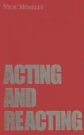 Acting and Reacting di Nick Moseley edito da Routledge