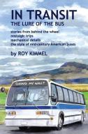 In Transit: The Lure of the Bus di Roy Kimmel edito da LIGHTNING SOURCE INC